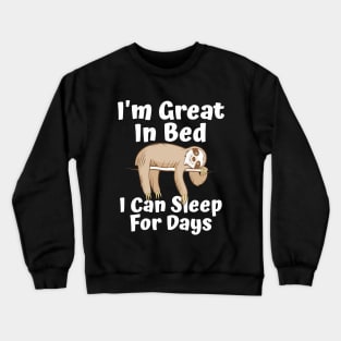 I'm Great In Bed I Can Sleep For Days Sloth Crewneck Sweatshirt